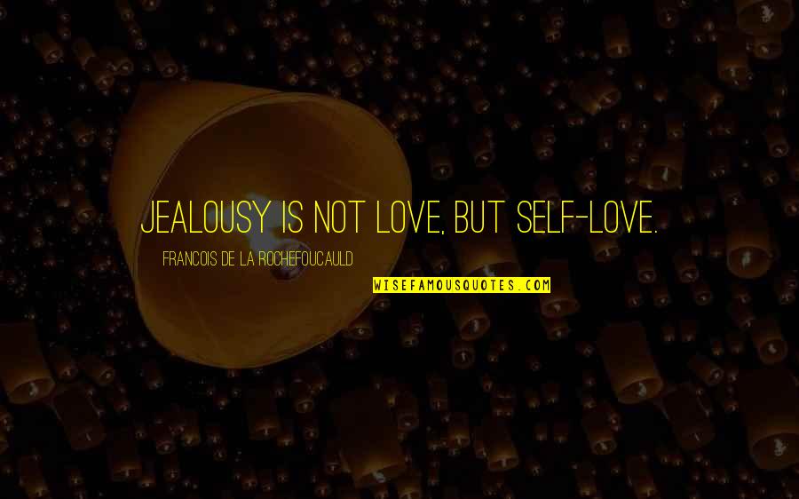 Dorais Quotes By Francois De La Rochefoucauld: Jealousy is not love, but self-love.