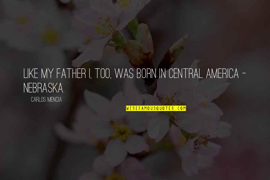 Doraiswamy Asok Quotes By Carlos Mencia: Like my father I, too, was born in Doraiswamy Asok Quotes By Carlos Mencia: Like my father I, too, was born in