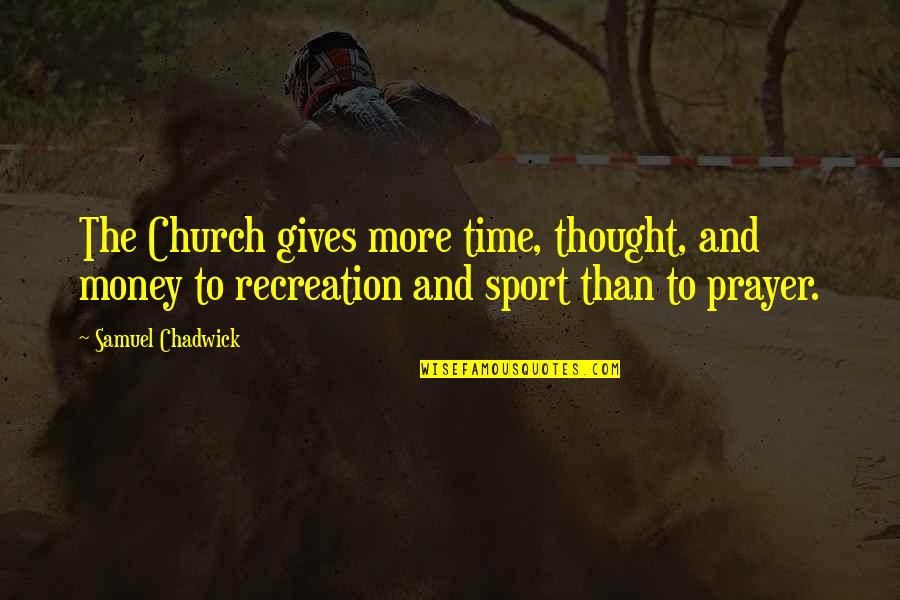 Doral Quotes By Samuel Chadwick: The Church gives more time, thought, and money