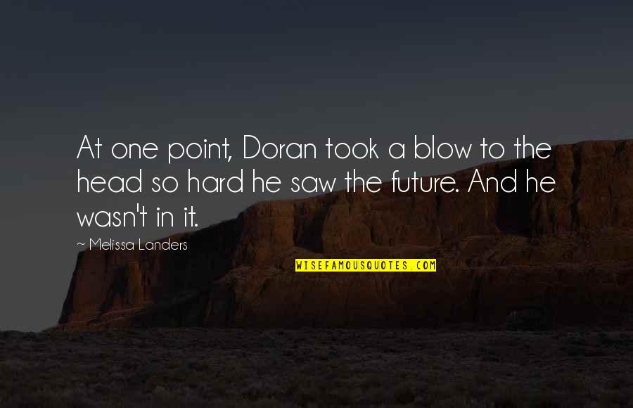 Doran Quotes By Melissa Landers: At one point, Doran took a blow to Doran Quotes By Melissa Landers: At one point, Doran took a blow to
