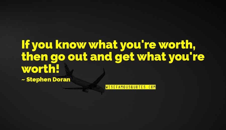 Doran Quotes By Stephen Doran: If you know what you're worth, then go