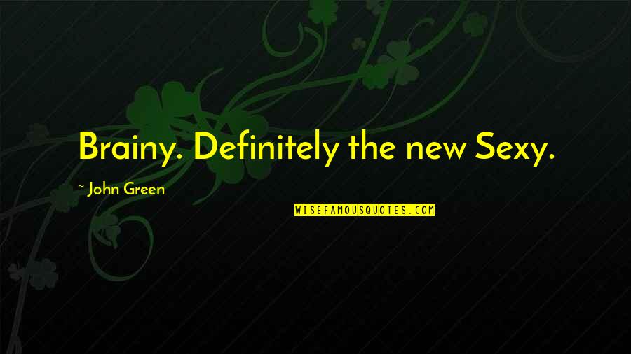 Dorangerie Quotes By John Green: Brainy. Definitely the new Sexy. Dorangerie Quotes By John Green: Brainy. Definitely the new Sexy.