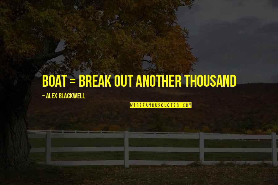 Doraston Quotes By Alex Blackwell: BOAT = Break Out Another Thousand