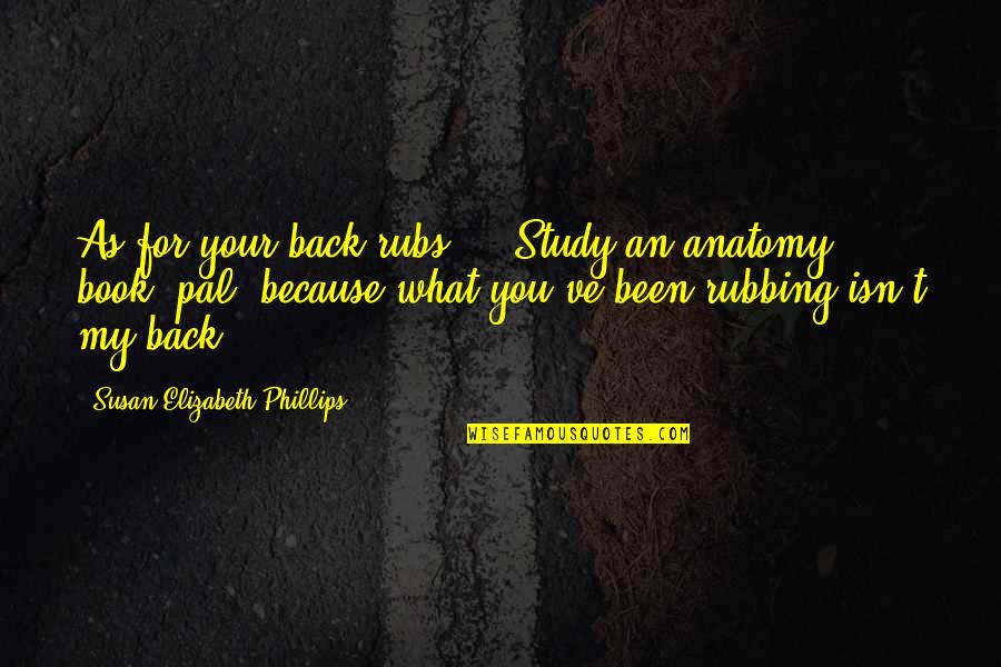 Dorato Design Quotes By Susan Elizabeth Phillips: As for your back rubs ... Study an Dorato Design Quotes By Susan Elizabeth Phillips: As for your back rubs ... Study an