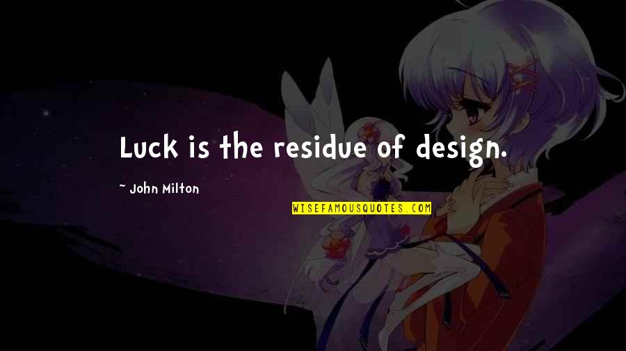 Dorato Quotes By John Milton: Luck is the residue of design.