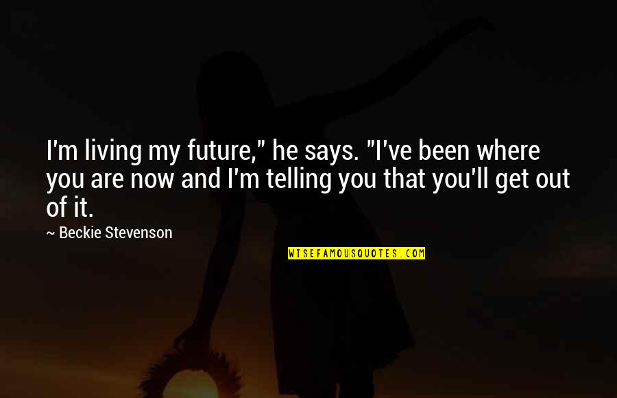 Dorato Stone Quotes By Beckie Stevenson: I'm living my future," he says. "I've been