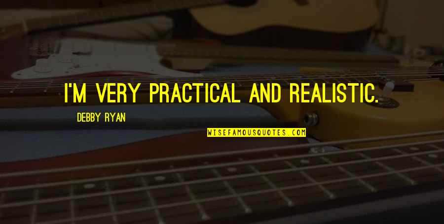 Doratura Metalli Quotes By Debby Ryan: I'm very practical and realistic. Doratura Metalli Quotes By Debby Ryan: I'm very practical and realistic.