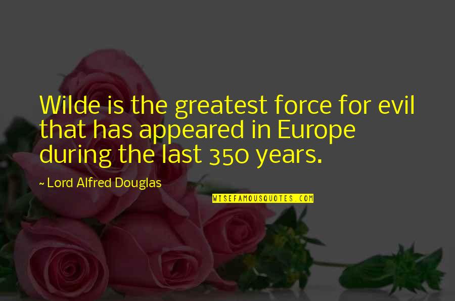 Dorazio Barber Quotes By Lord Alfred Douglas: Wilde is the greatest force for evil that