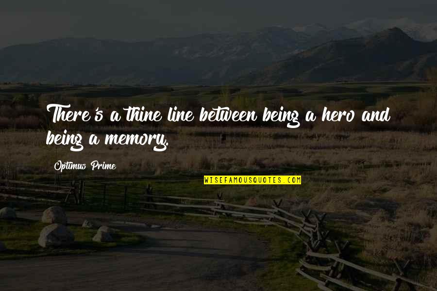 Dorazios In Duxbury Quotes By Optimus Prime: There's a thine line between being a hero Dorazios In Duxbury Quotes By Optimus Prime: There's a thine line between being a hero