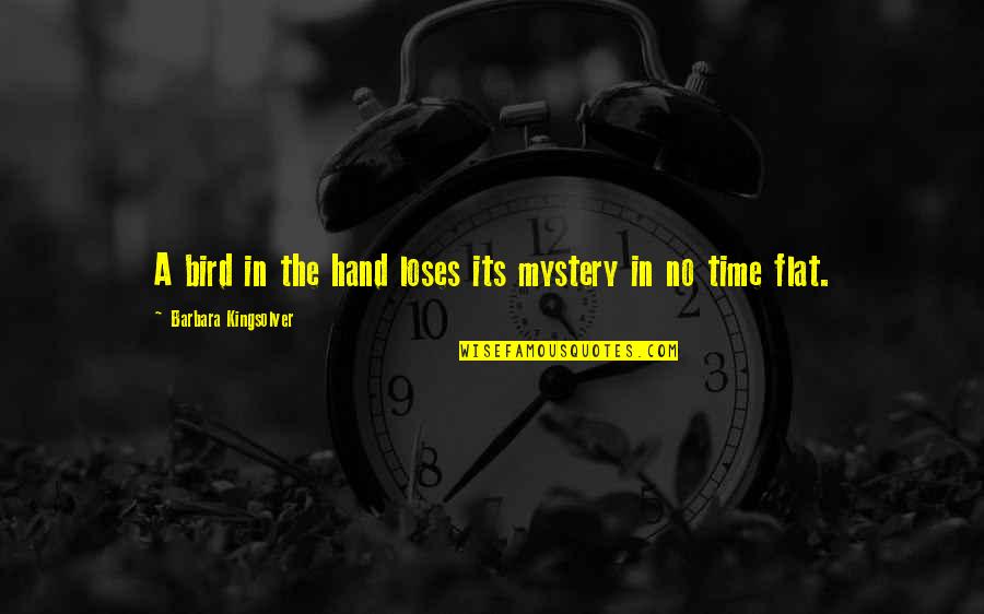 Dorbee Quotes By Barbara Kingsolver: A bird in the hand loses its mystery Dorbee Quotes By Barbara Kingsolver: A bird in the hand loses its mystery