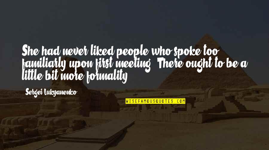 Dorbees Quotes By Sergei Lukyanenko: She had never liked people who spoke too Dorbees Quotes By Sergei Lukyanenko: She had never liked people who spoke too
