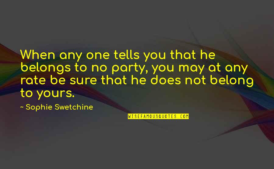 Dorcas Lane Quotes By Sophie Swetchine: When any one tells you that he belongs