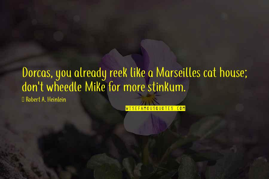 Dorcas Quotes By Robert A. Heinlein: Dorcas, you already reek like a Marseilles cat