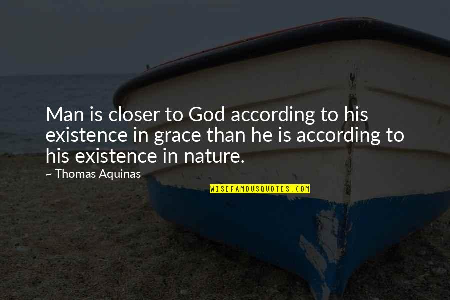 Dorcasse Quotes By Thomas Aquinas: Man is closer to God according to his