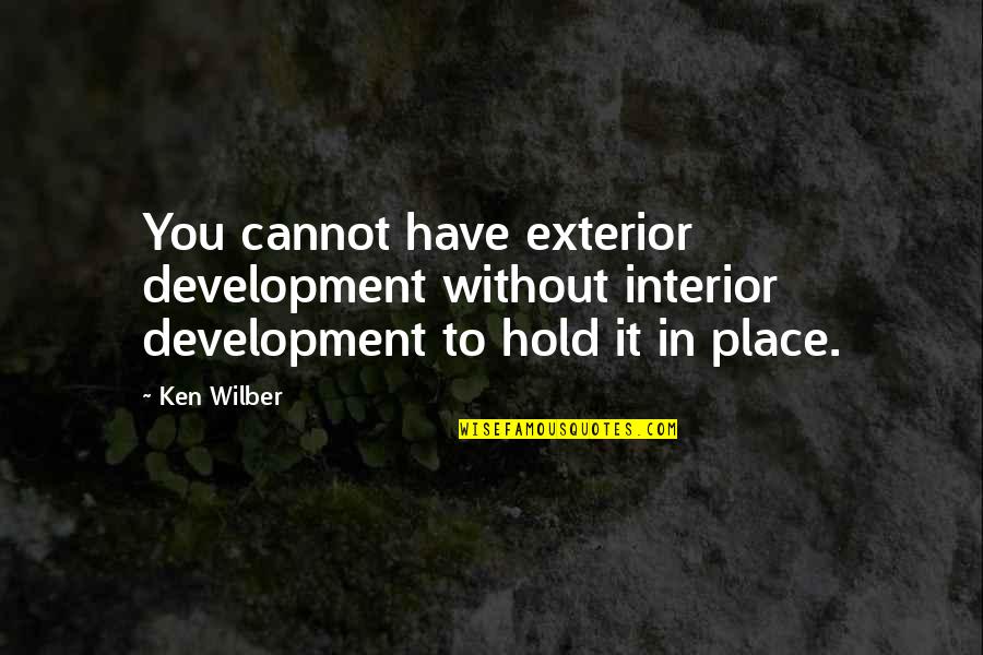 Dorcassing Quotes By Ken Wilber: You cannot have exterior development without interior development