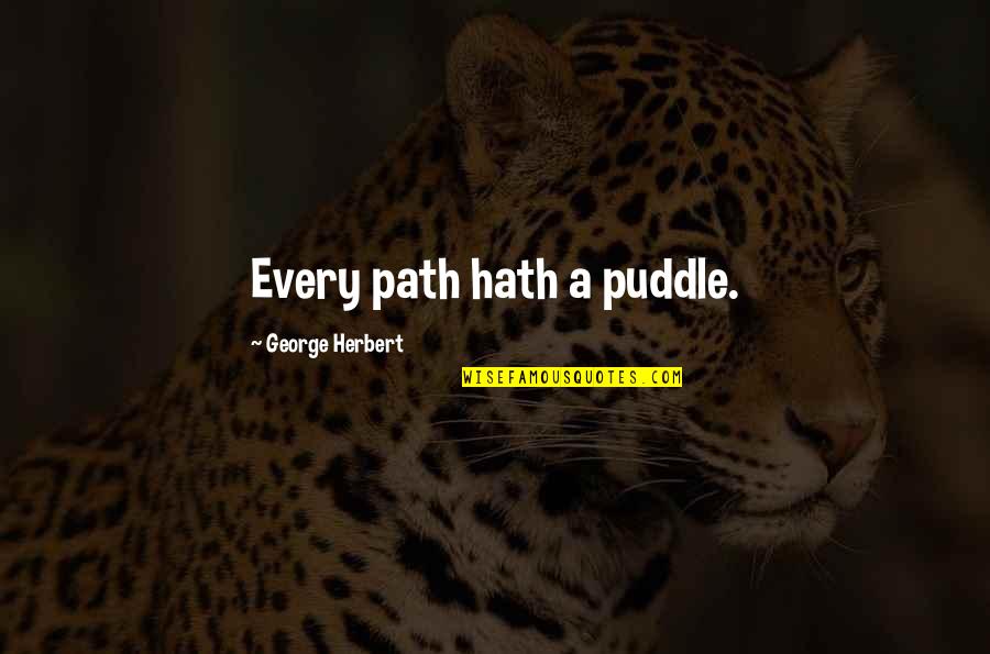 Dorchester Quotes By George Herbert: Every path hath a puddle.