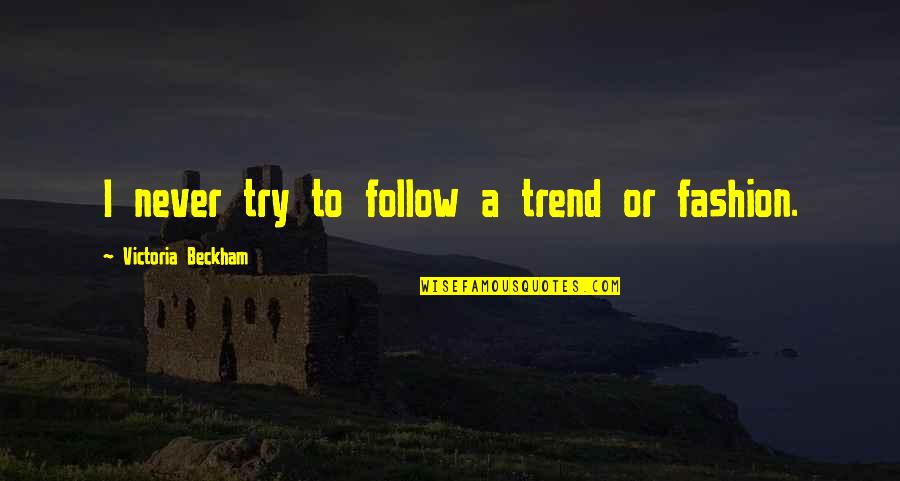 Dorde Kukuljica Quotes By Victoria Beckham: I never try to follow a trend or Dorde Kukuljica Quotes By Victoria Beckham: I never try to follow a trend or