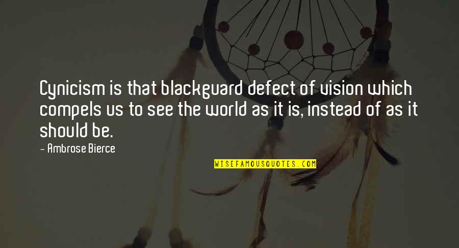 Dorde Martinovic Incident Quotes By Ambrose Bierce: Cynicism is that blackguard defect of vision which