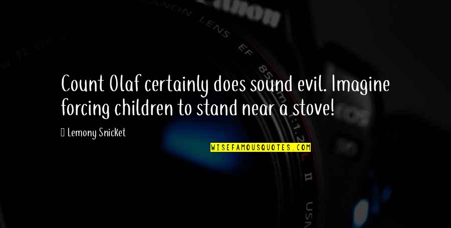 Dorden Bivings Quotes By Lemony Snicket: Count Olaf certainly does sound evil. Imagine forcing