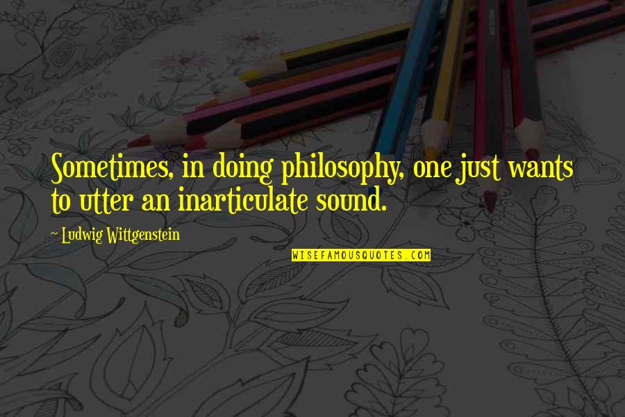 Dordens Quotes By Ludwig Wittgenstein: Sometimes, in doing philosophy, one just wants to