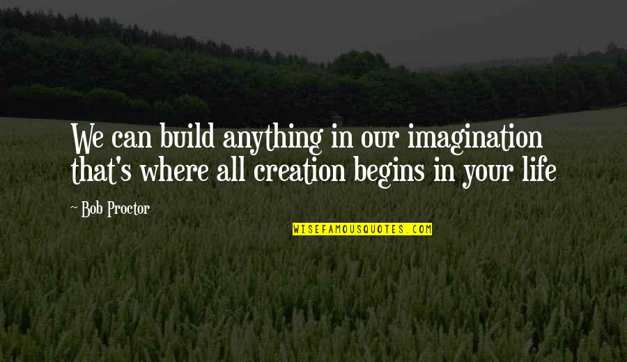 Dordogne Quotes By Bob Proctor: We can build anything in our imagination that's