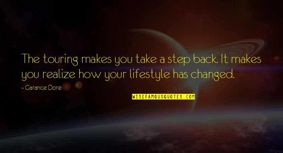 Dore Quotes By Garance Dore: The touring makes you take a step back. Dore Quotes By Garance Dore: The touring makes you take a step back.