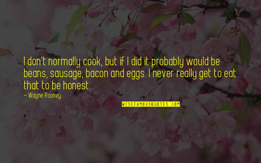 Dorean Quotes By Wayne Rooney: I don't normally cook, but if I did Dorean Quotes By Wayne Rooney: I don't normally cook, but if I did