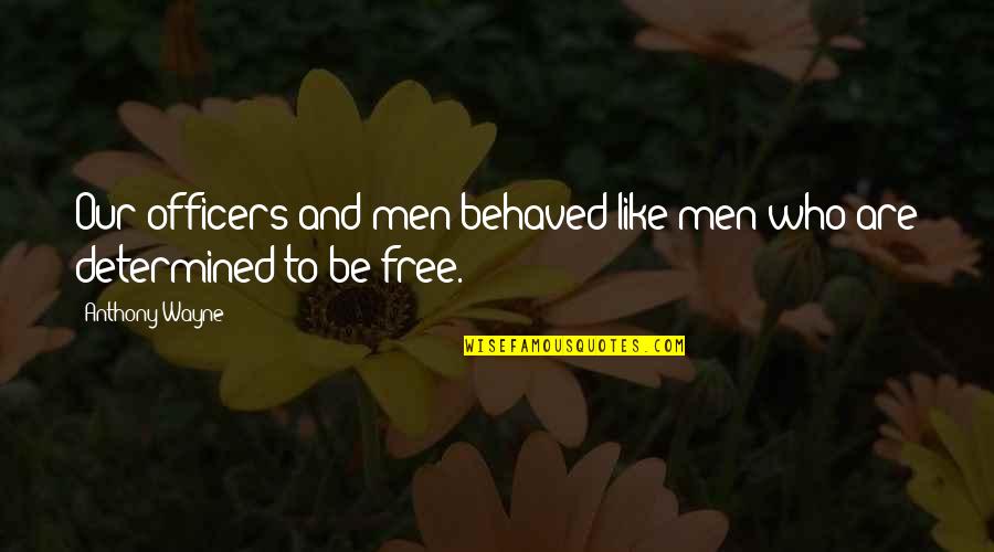 Doreanthus Quotes By Anthony Wayne: Our officers and men behaved like men who