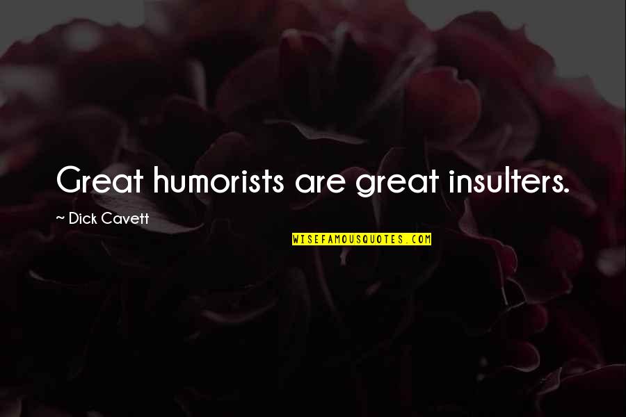 Doreanthus Quotes By Dick Cavett: Great humorists are great insulters. Doreanthus Quotes By Dick Cavett: Great humorists are great insulters.