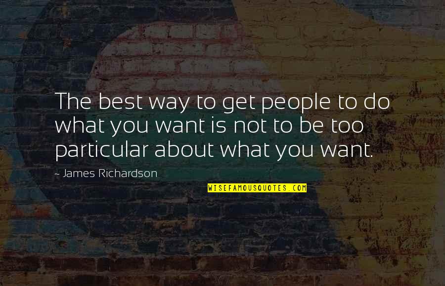 Doreanthus Quotes By James Richardson: The best way to get people to do Doreanthus Quotes By James Richardson: The best way to get people to do