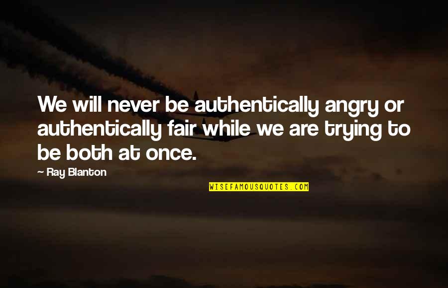 Doreen Cronin Quotes By Ray Blanton: We will never be authentically angry or authentically