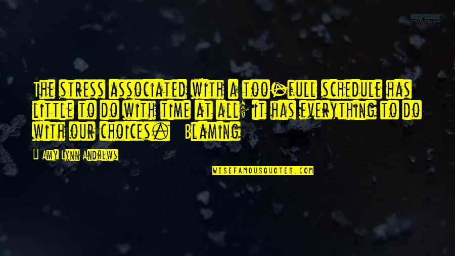 Doreen Larkin Quotes By Amy Lynn Andrews: The stress associated with a too-full schedule has Doreen Larkin Quotes By Amy Lynn Andrews: The stress associated with a too-full schedule has