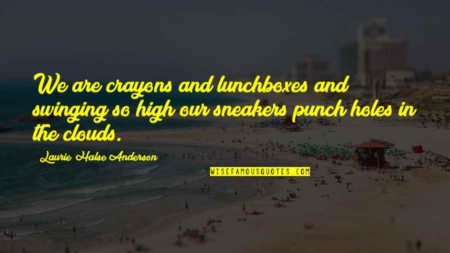 Doreen Larkin Quotes By Laurie Halse Anderson: We are crayons and lunchboxes and swinging so Doreen Larkin Quotes By Laurie Halse Anderson: We are crayons and lunchboxes and swinging so