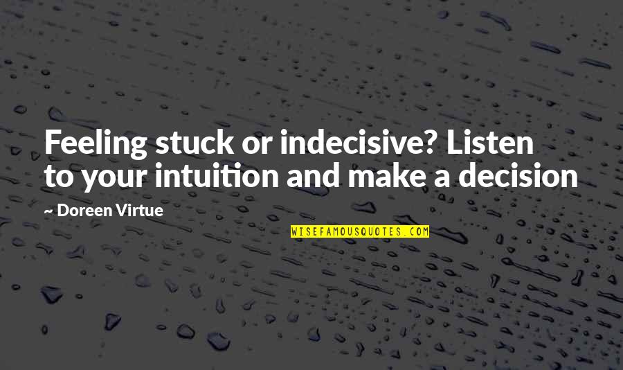 Doreen Quotes By Doreen Virtue: Feeling stuck or indecisive? Listen to your intuition