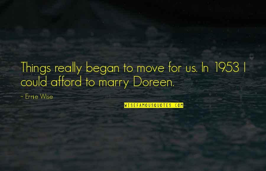 Doreen Quotes By Ernie Wise: Things really began to move for us. In
