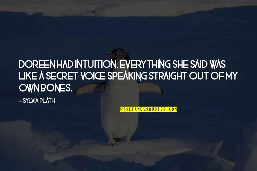 Doreen Quotes By Sylvia Plath: Doreen had intuition. Everything she said was like