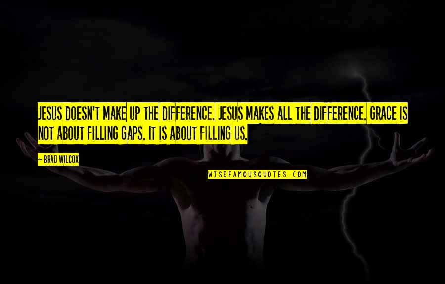 Doreen Valiente Quotes By Brad Wilcox: Jesus doesn't make up the difference. Jesus makes