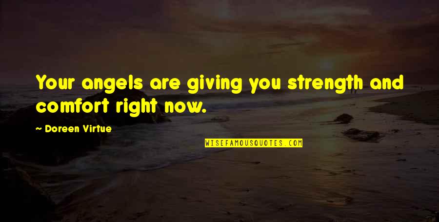 Doreen Virtue Quotes By Doreen Virtue: Your angels are giving you strength and comfort