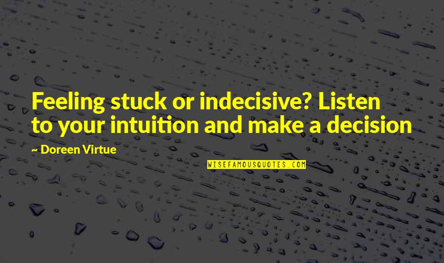 Doreen Virtue Quotes By Doreen Virtue: Feeling stuck or indecisive? Listen to your intuition