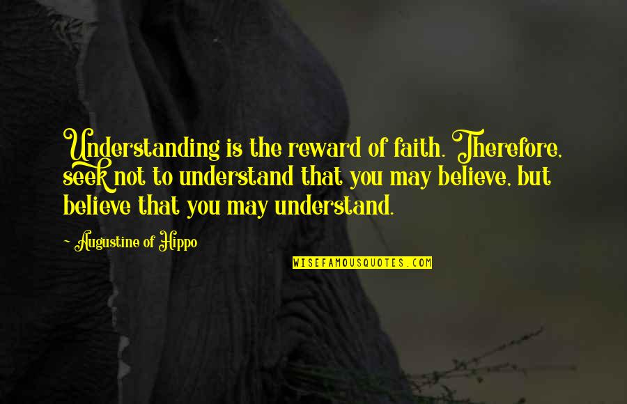 Doreene Blackstocks Birthplace Quotes By Augustine Of Hippo: Understanding is the reward of faith. Therefore, seek