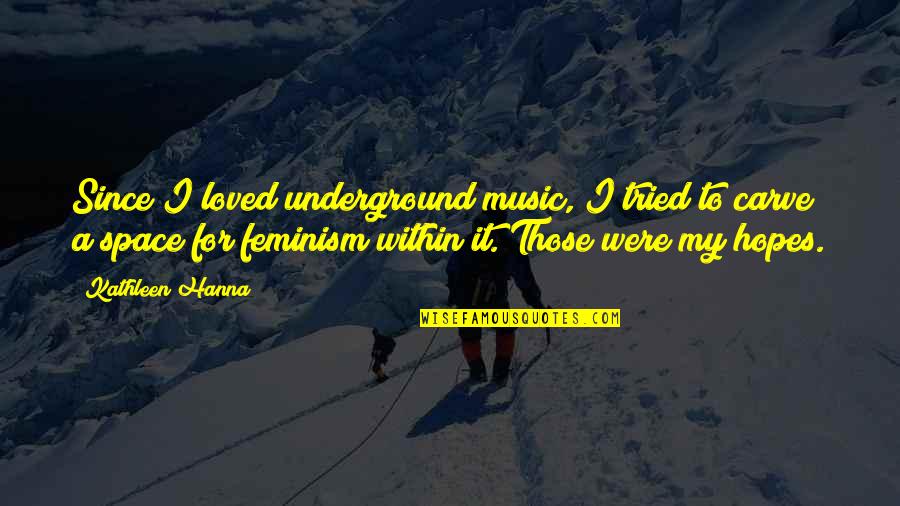 Doreene Blackstocks Birthplace Quotes By Kathleen Hanna: Since I loved underground music, I tried to