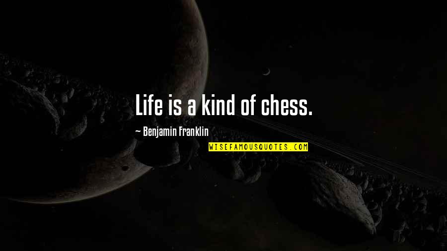 Dorehami4 Original Quotes By Benjamin Franklin: Life is a kind of chess.