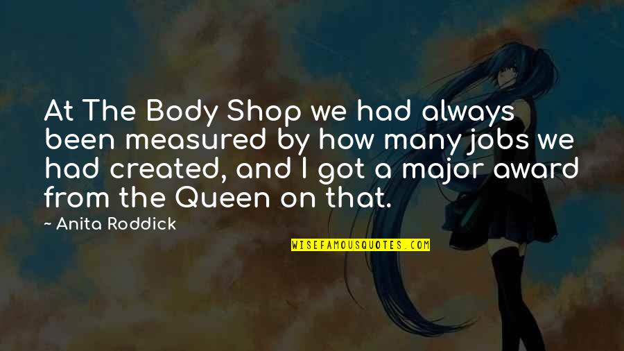 Doreilles Quotes By Anita Roddick: At The Body Shop we had always been