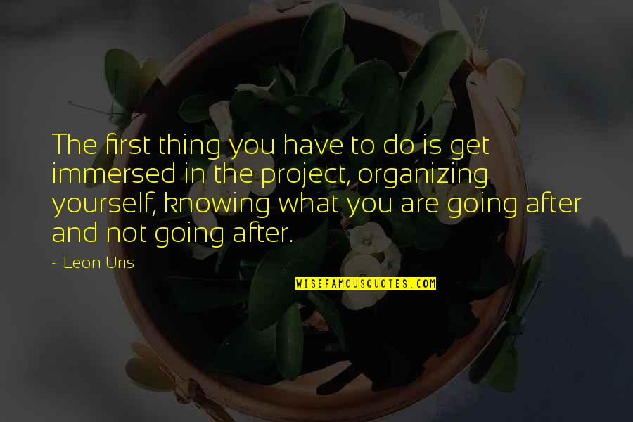 Doreilles Quotes By Leon Uris: The first thing you have to do is