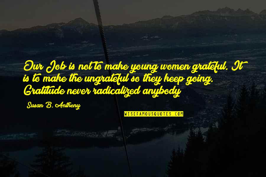 Doreilles Quotes By Susan B. Anthony: Our Job is not to make young women