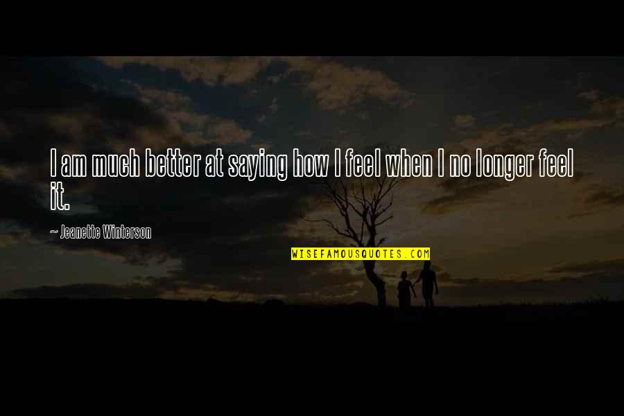 Dorelan Quotes By Jeanette Winterson: I am much better at saying how I Dorelan Quotes By Jeanette Winterson: I am much better at saying how I