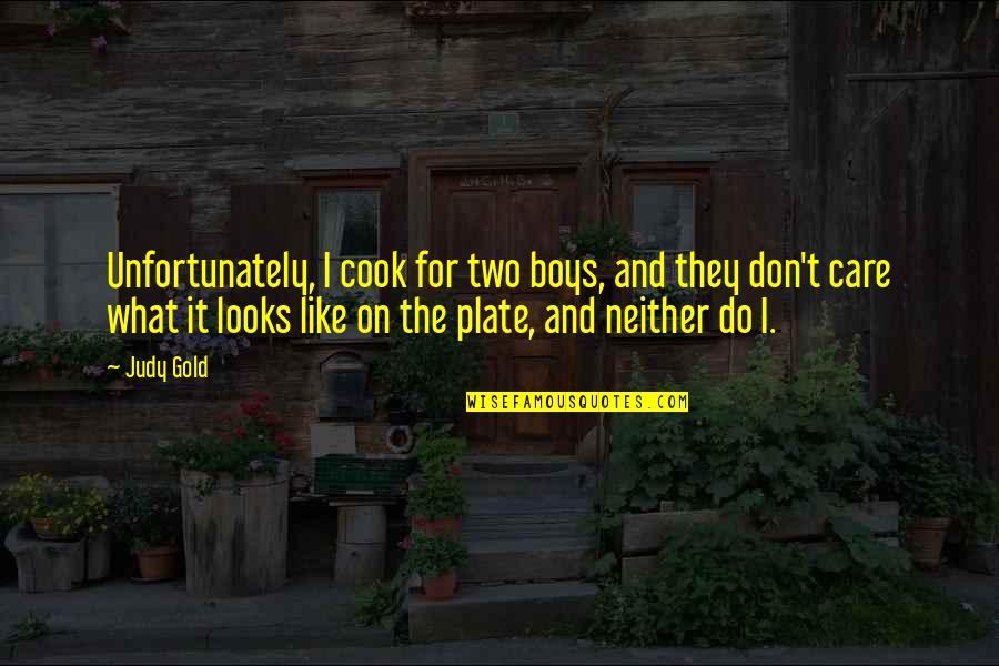 Dorelia John Quotes By Judy Gold: Unfortunately, I cook for two boys, and they Dorelia John Quotes By Judy Gold: Unfortunately, I cook for two boys, and they