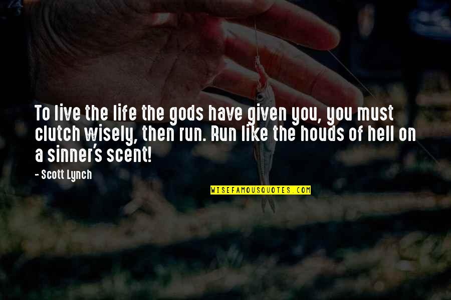 Dorelia John Quotes By Scott Lynch: To live the life the gods have given Dorelia John Quotes By Scott Lynch: To live the life the gods have given