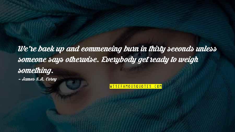 Dorella Quotes By James S.A. Corey: We're back up and commencing burn in thirty Dorella Quotes By James S.A. Corey: We're back up and commencing burn in thirty