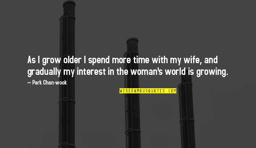 Dorella Quotes By Park Chan-wook: As I grow older I spend more time Dorella Quotes By Park Chan-wook: As I grow older I spend more time